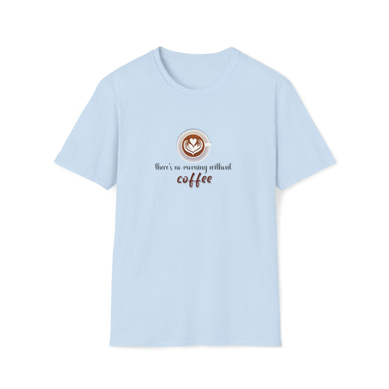 Coffee Shirt | No Morning Without Coffee | Coffee Latte Drink | Unisex Soft Style Tee T-Shirt