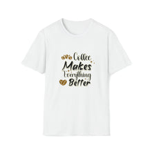  Coffee Makes Everything Better Shirt | Coffee Latte Drink | Unisex Soft Style Tee T-Shirt | Embrace Your Vibe