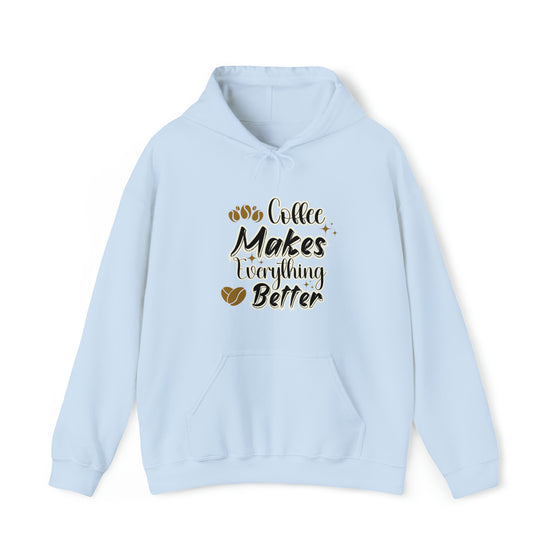 Coffee Makes Everything Better | Coffee Latte Drink | Unisex Hooded Hoodie Sweatshirt | Embrace Your Vibe