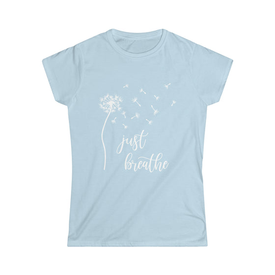 Just Breath Shirt | Dandelion Relaxation | Women's Soft style Tee T-Shirt