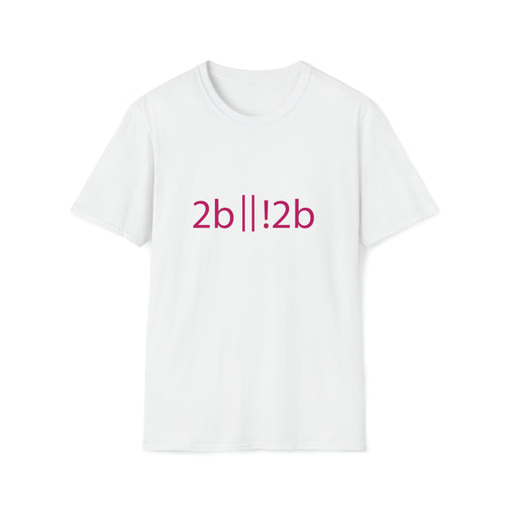 Science Technology Shirt | 2B Or Not 2B | Unisex Soft Style Tee T-Shirt